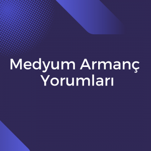 Medyum Armanc Yorumlari 300x300 - Medyum Armanç Yorumları