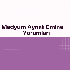 Medyum Aynali Emine Yorumlari 300x300 - Medyum Aynalı Emine Yorumları