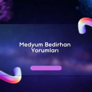 Medyum Bedirhan Yorumları