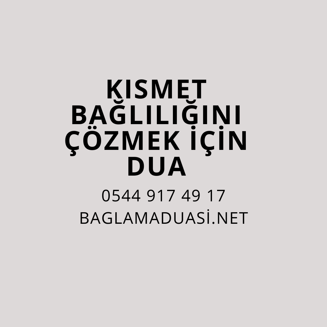 Kismet Bagliligini Cozmek Icin Dua - Kısmet Bağlılığını Çözmek İçin Dua