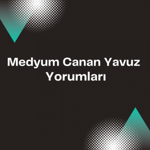 Medyum Canan Yavuz Yorumlari 300x300 - Medyum Canan Yavuz Yorumları