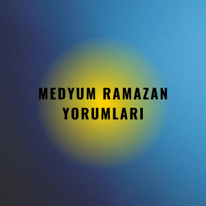 Medyum Ramazan Yorumları