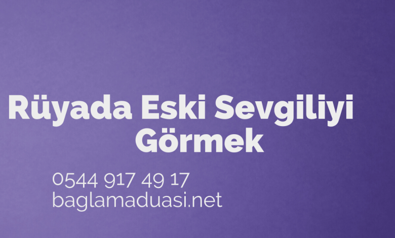 Rüyada Eski Sevgiliyi Görmek - İsmaiL Hoca