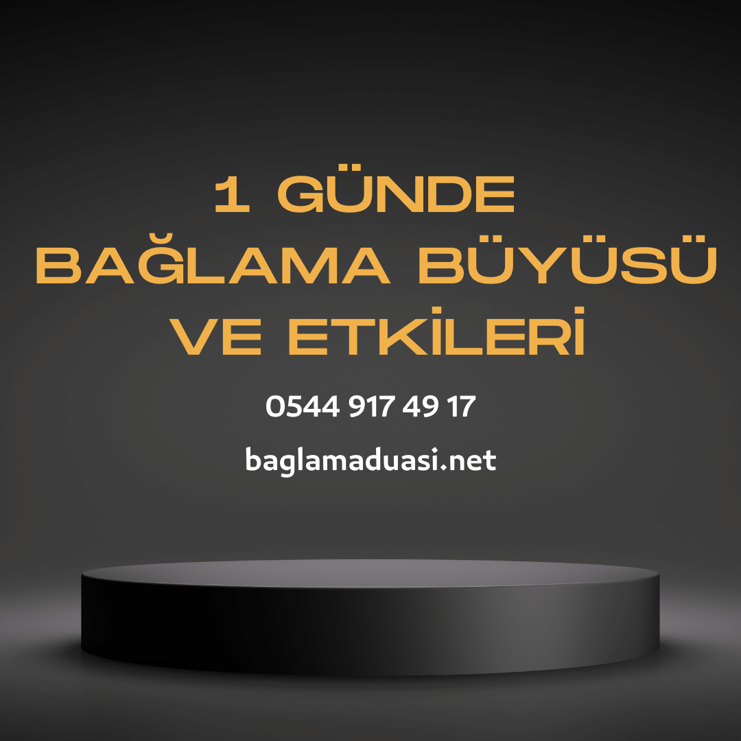 1 Gunde Baglama Buyusu ve Etkileri - 1 Günde Bağlama Büyüsü ve Etkileri