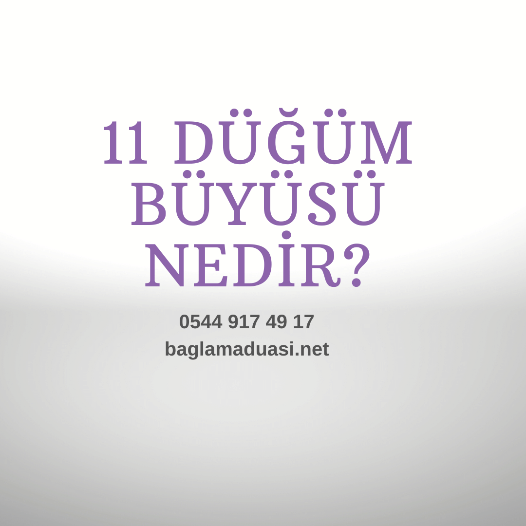 11 Dugum Buyusu Nedir - 11 Düğüm Büyüsü Nedir?