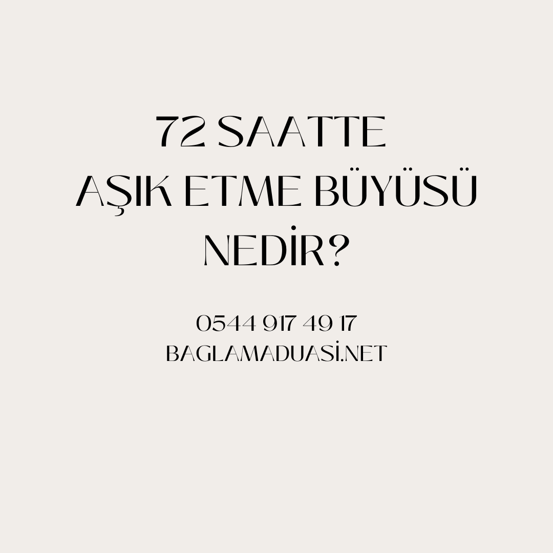 72 Saatte Asik Etme Buyusu Nedir - 72 Saatte Aşık Etme Büyüsü Nedir?