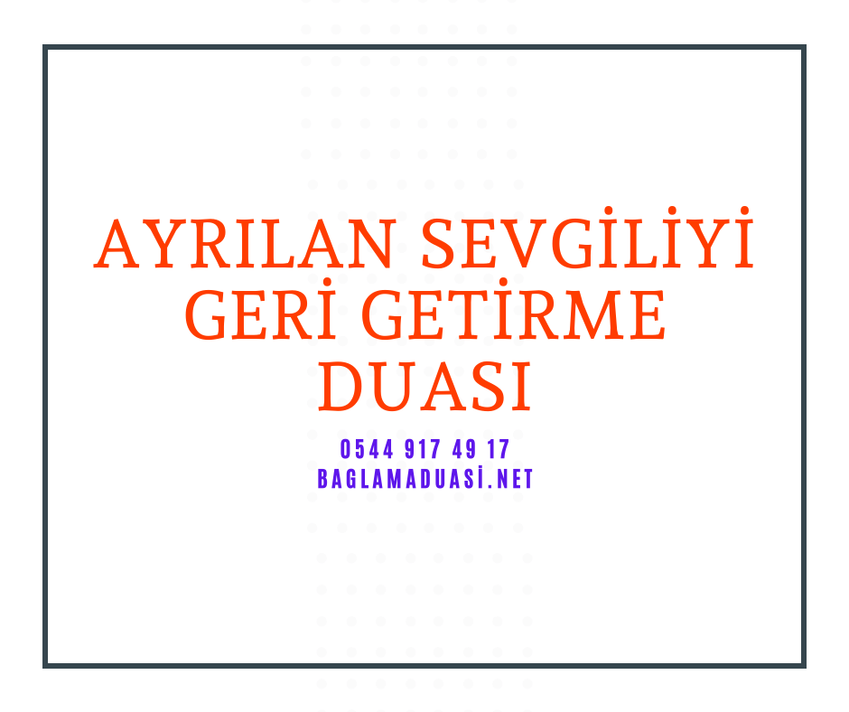 Ayrilan Sevgiliyi Geri Getirme Duasi - Ayrılan Sevgiliyi Geri Getirme Duası