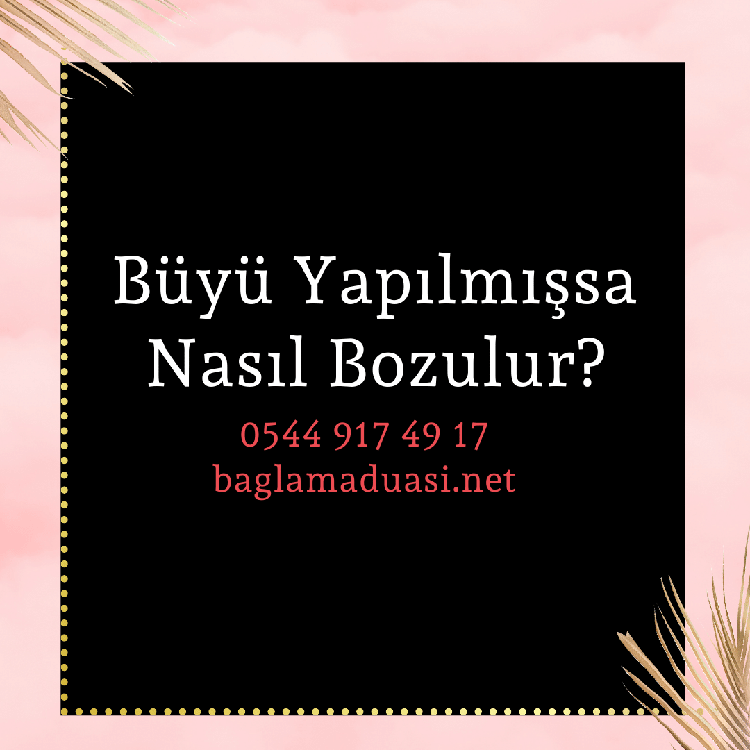 Buyu Yapilmissa Nasil Bozulur - Büyü Yapılmışsa Nasıl Bozulur?