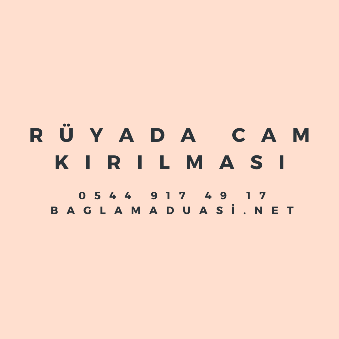 Ruyada Cam Kirilmasi - Rüyada Cam Kırılması