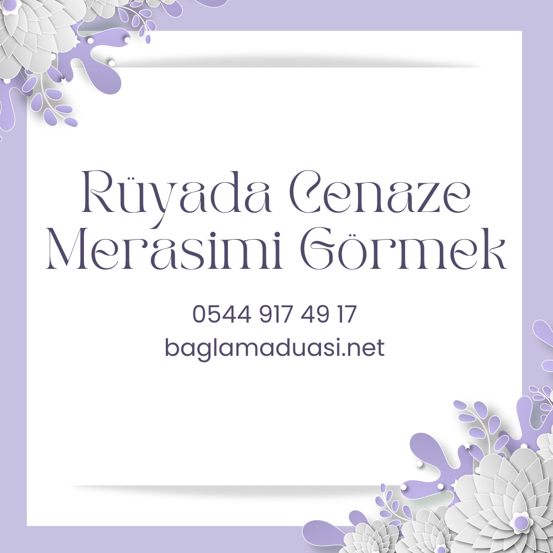 Ruyada Cenaze Merasimi Gormek - Rüyada Cenaze Topluluğu Görmek