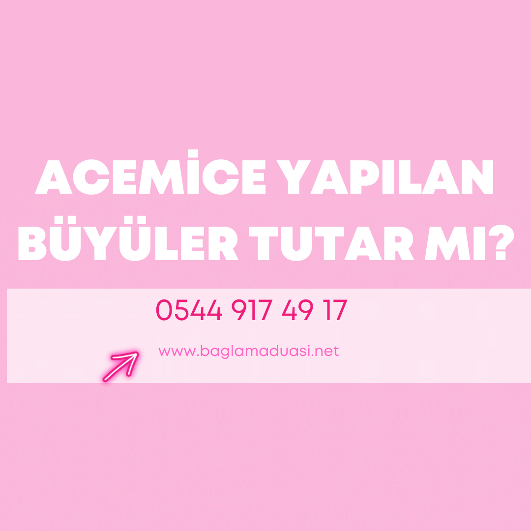 Acemice Yapilan Buyuler Tutar Mi - Acemice Yapılan Büyüler Tutar Mı?