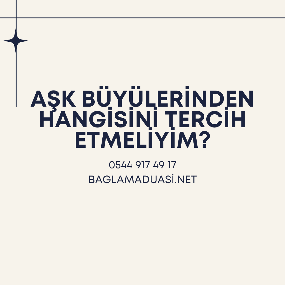 Ask Buyulerinden Hangisini Tercih Etmeliyim - Aşk Büyülerinden Hangisini Tercih Etmeliyim?