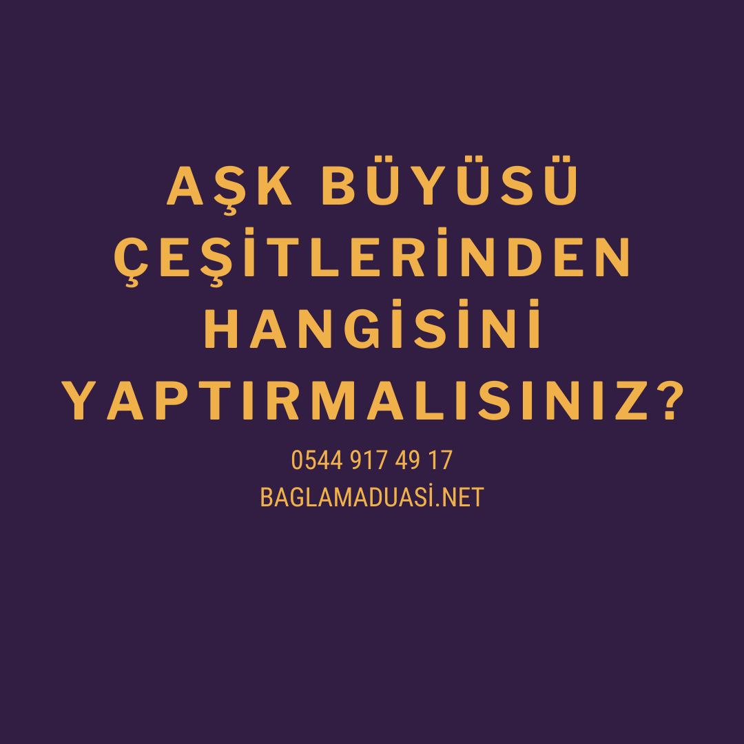 Ask Buyusu Cesitlerinden Hangisini Yaptirmalisiniz - Aşk Büyüsü Çeşitlerinden Hangisini Yaptırmalısınız?