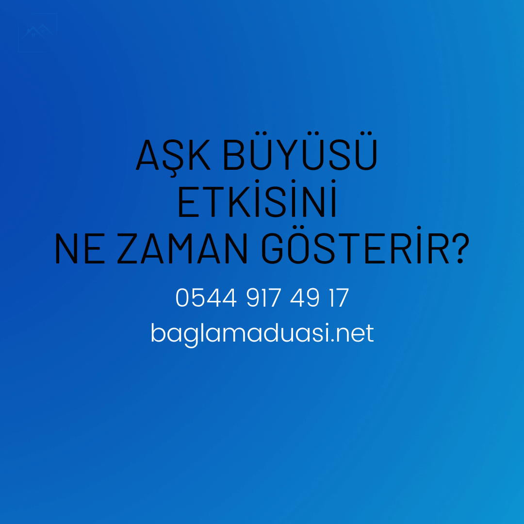 Ask Buyusu Etkisini Ne Zaman Gosterir - Aşk Büyüsü Etkisini Ne Zaman Gösterir?