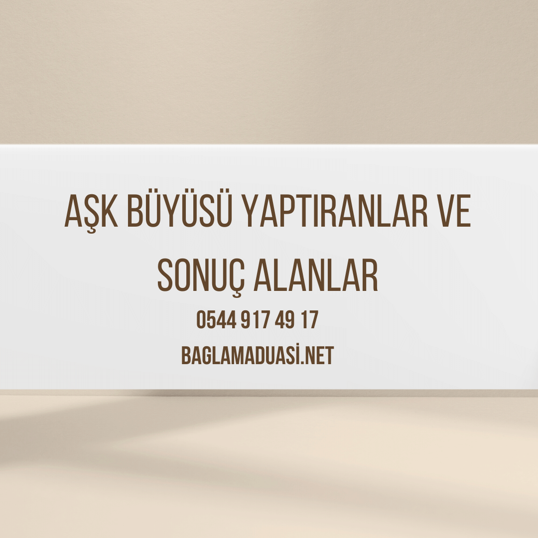 Ask Buyusu Yaptiranlar ve Sonuc Alanlar - Aşk Büyüsü Yaptıranlar ve Sonuç Alanlar