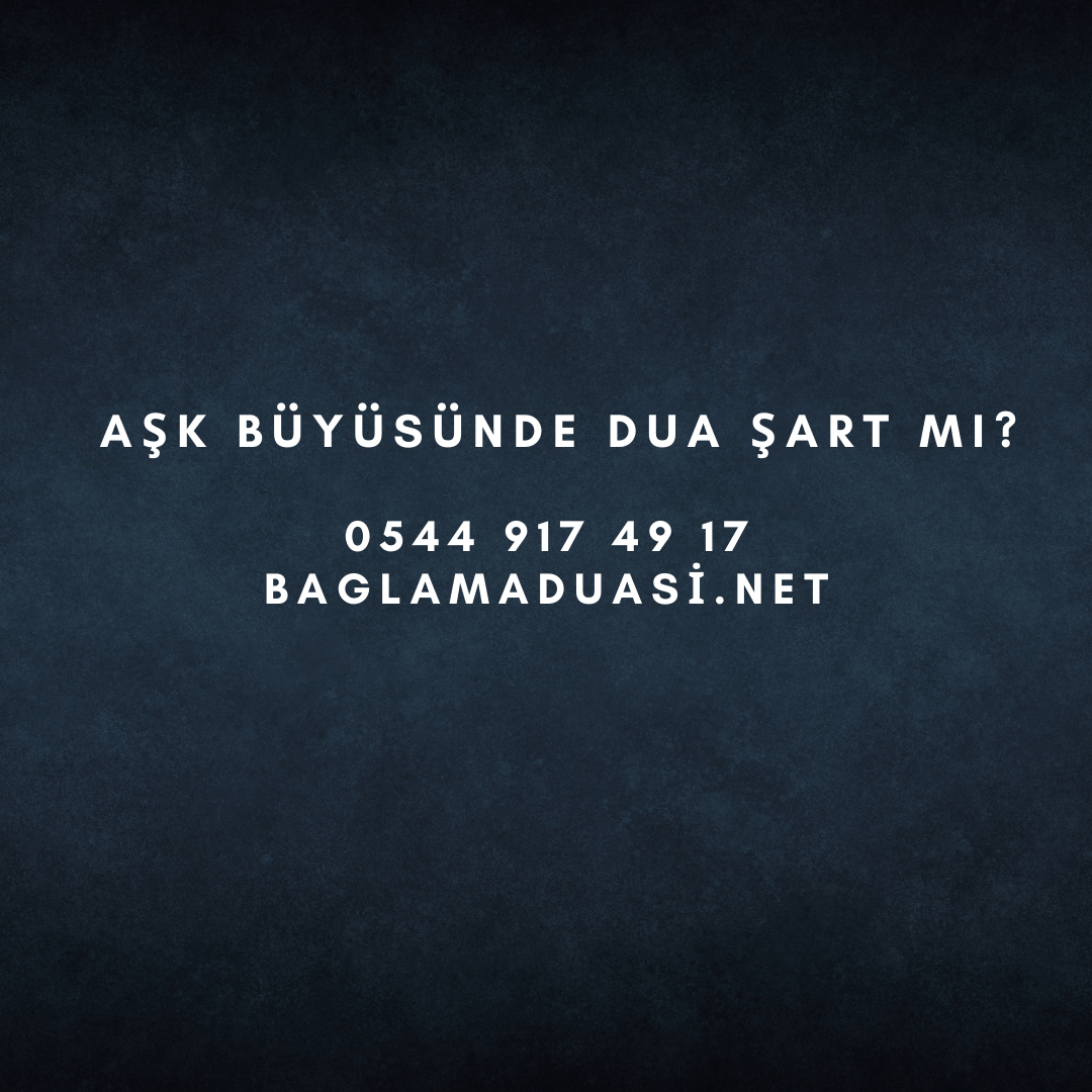 Ask Buyusunde Dua Sart mi - Aşk Büyüsünde Dua Şart mı?