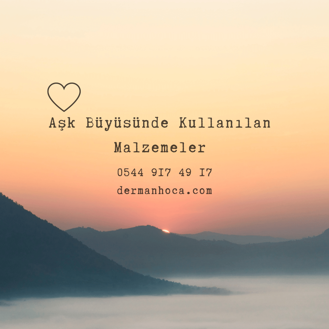 Ask Buyusunde Kullanilan Malzemeler - Aşk Büyüsünde Kullanılan Malzemeler