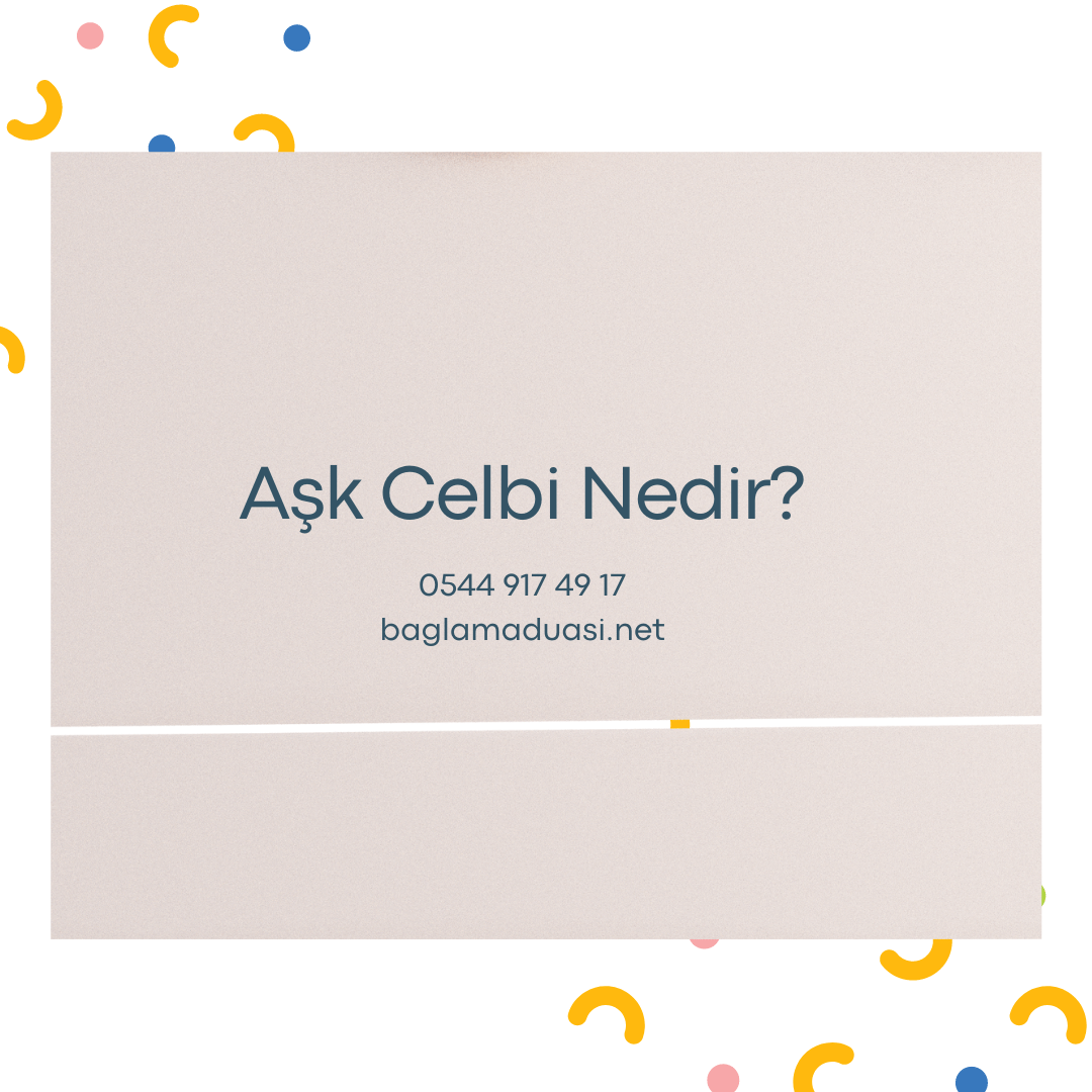 Ask Celbi Nedir - Aşk Celbi Nedir?