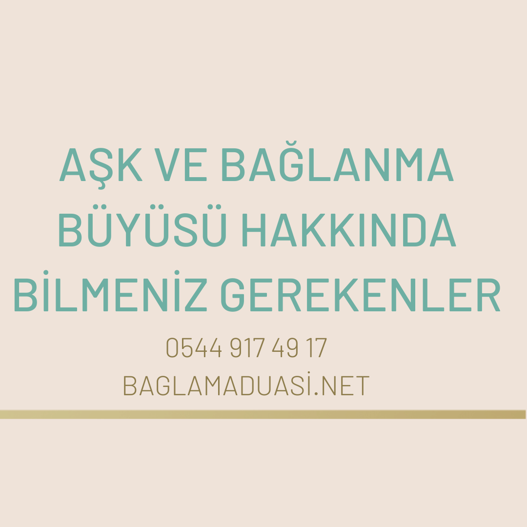 Ask ve Baglanma Buyusu Hakkinda Bilmeniz Gerekenler - Aşk ve Bağlanma Büyüsü Hakkında Bilmeniz Gerekenler