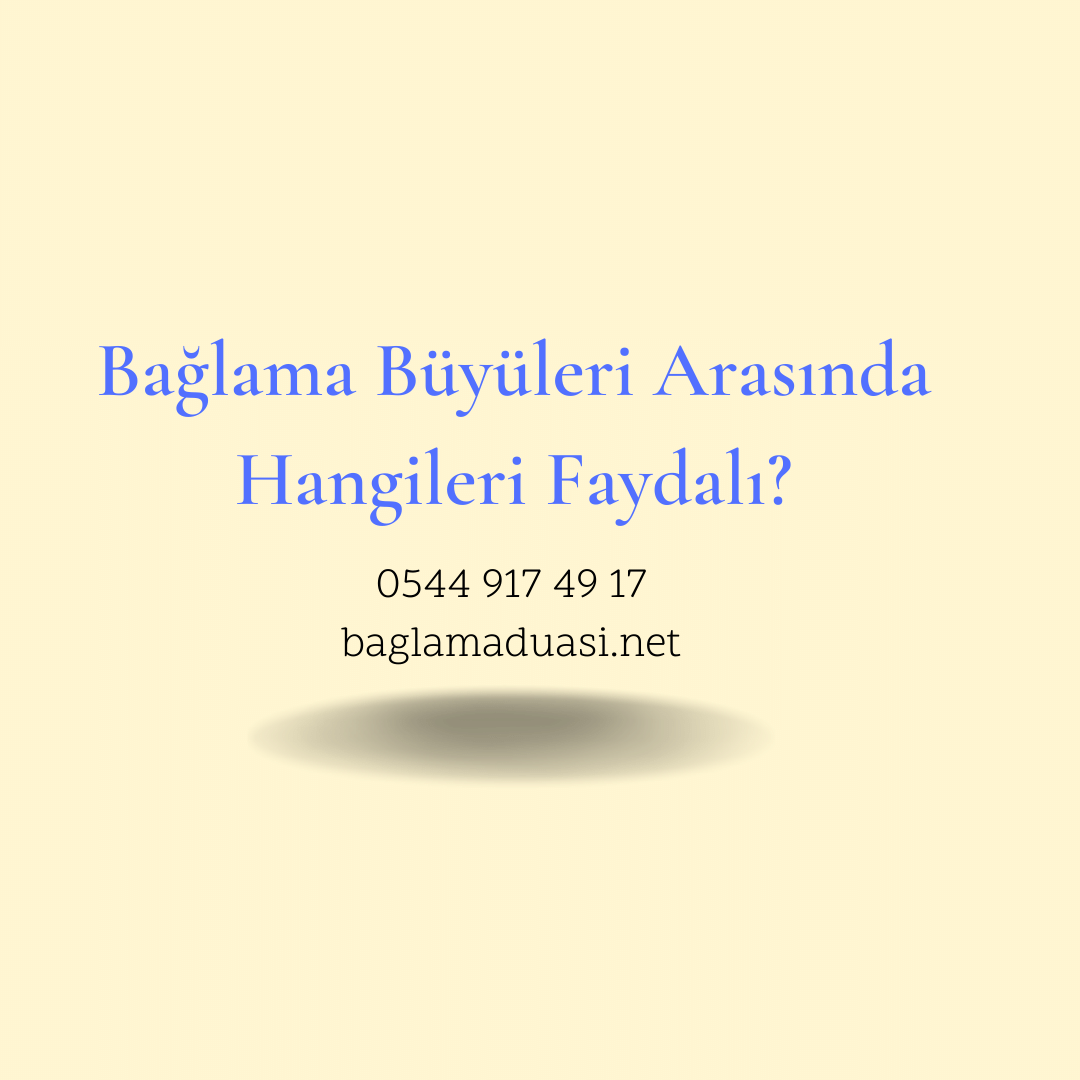 Baglama Buyuleri Arasinda Hangileri Faydali - Bağlama Büyüleri Arasında Hangileri Faydalı?