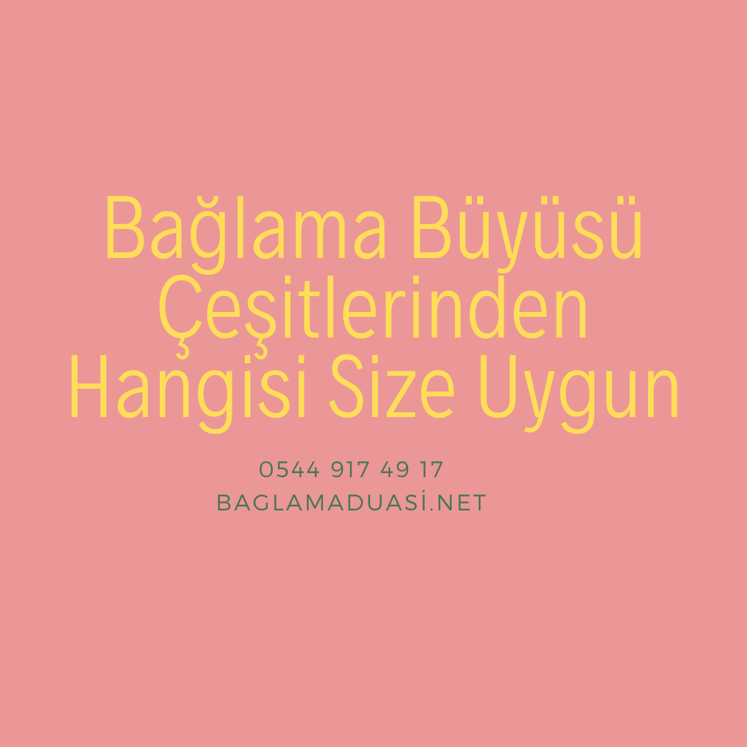 Bağlama Büyüsü Çeşitlerinden Hangisi Size Uygun