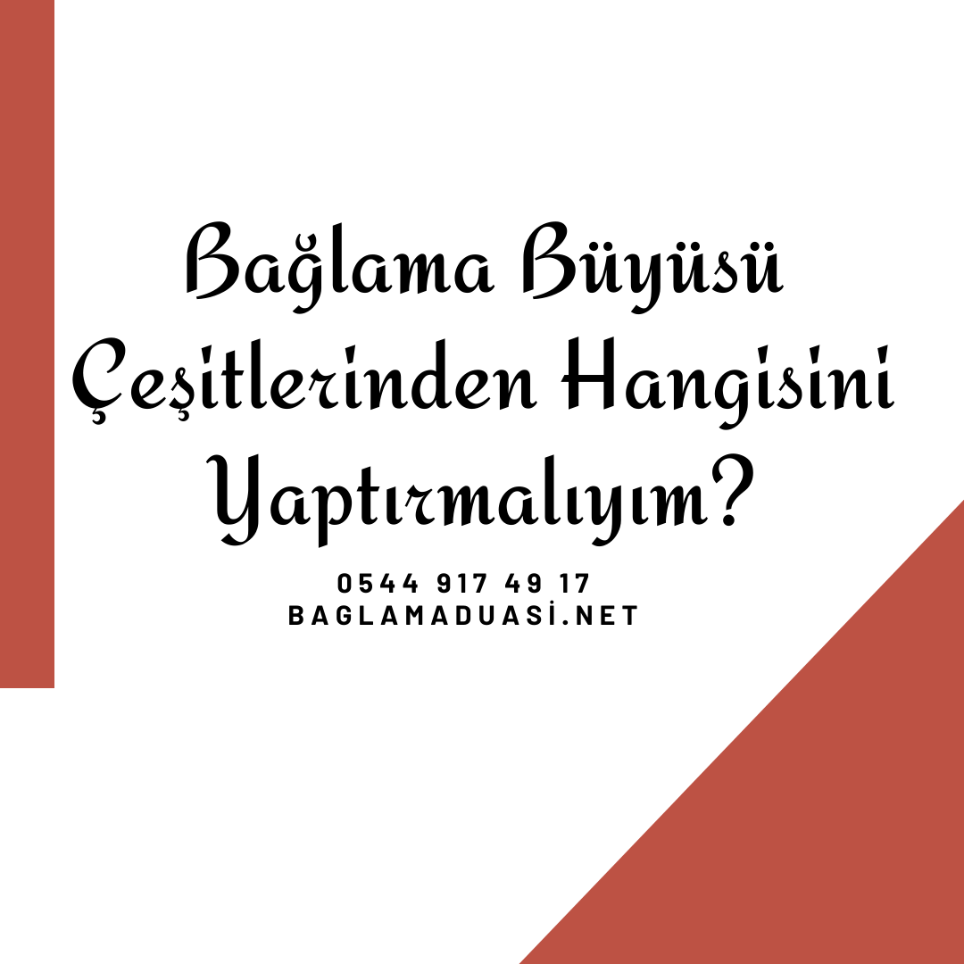 Baglama Buyusu Cesitlerinden Hangisini Yaptirmaliyim - Bağlama Büyüsü Çeşitlerinden Hangisini Yaptırmalıyım?