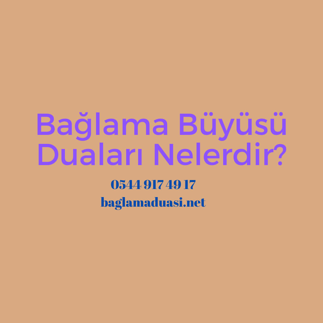 Baglama Buyusu Dualari Nelerdir - Bağlama Büyüsü Duaları Nelerdir?