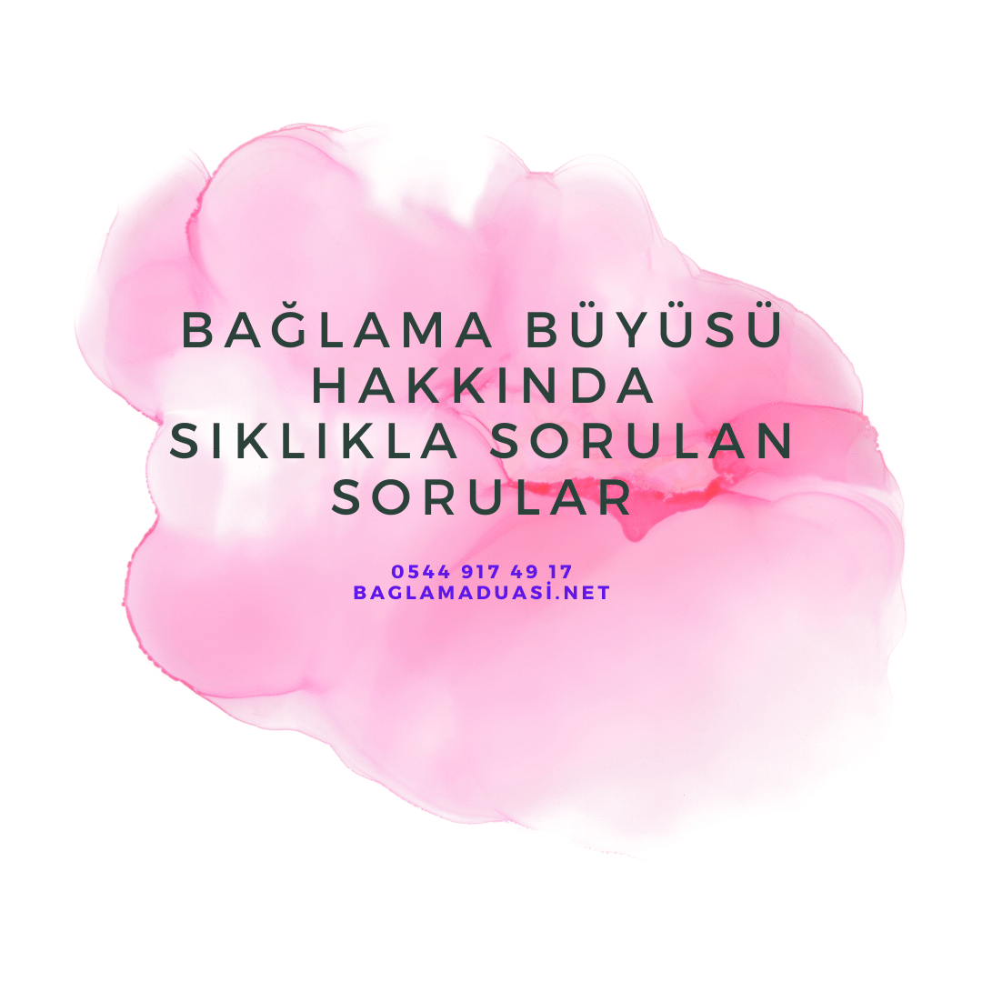 Baglama Buyusu Hakkinda Siklikla Sorulan Sorular - Bağlama Büyüsü Hakkında Sıklıkla Sorulan Sorular