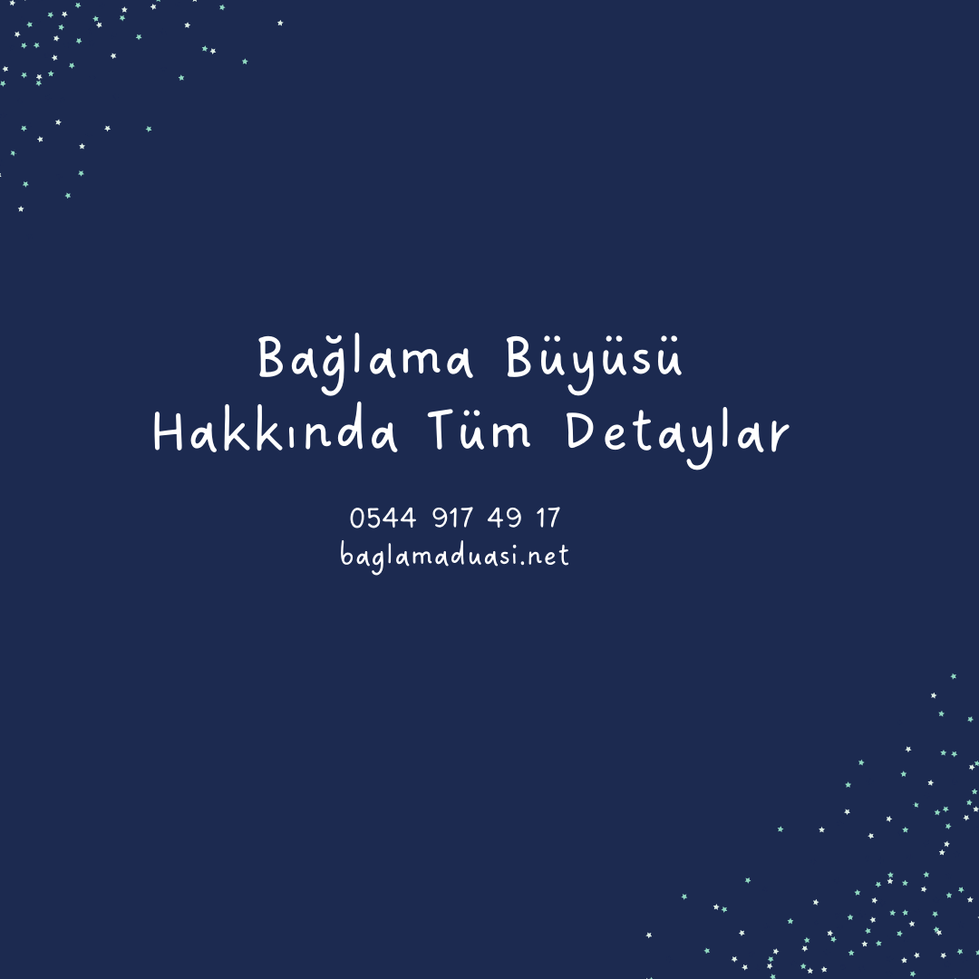 Baglama Buyusu Hakkinda Tum Detaylar - Bağlama Büyüsü Hakkında Tüm Detaylar