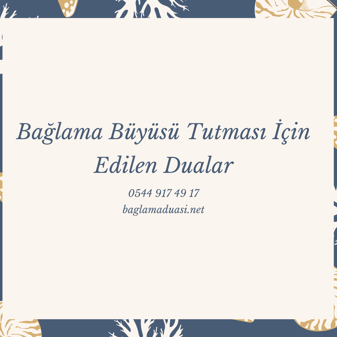 Baglama Buyusu Tutmasi Icin Edilen Dualar - Bağlama Büyüsü Tutması İçin Edilen Dualar