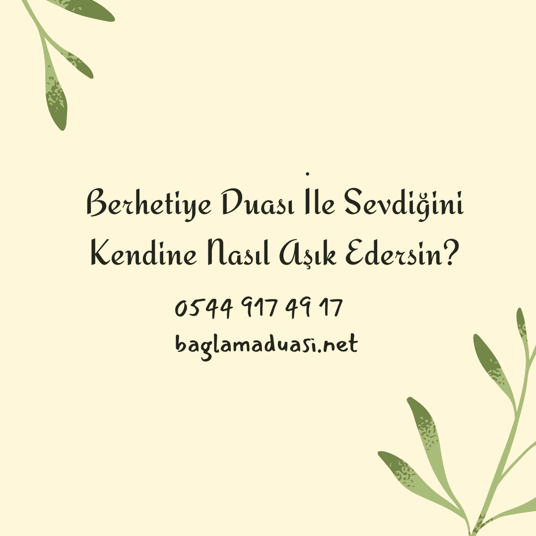 Berhetiye Duasi Ile Sevdigini Kendine Nasil Asik Edersin - Berhetiye Duası İle Sevdiğini Kendine Nasıl Aşık Edersin?