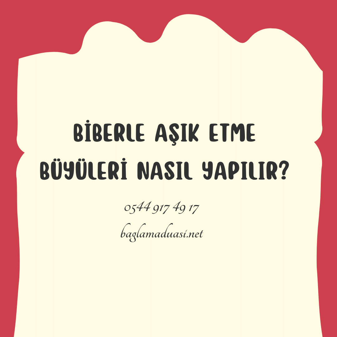 Biberle Asik Etme Buyuleri Nasil Yapilir - Biberle Aşık Etme Büyüleri Nasıl Yapılır?