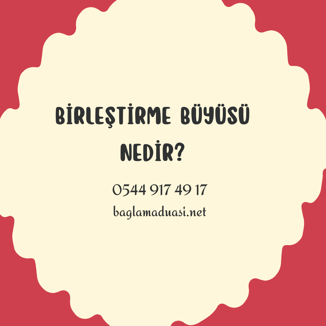 Birlestirme Buyusu Nedir - Birleştirme Büyüsü Nedir?