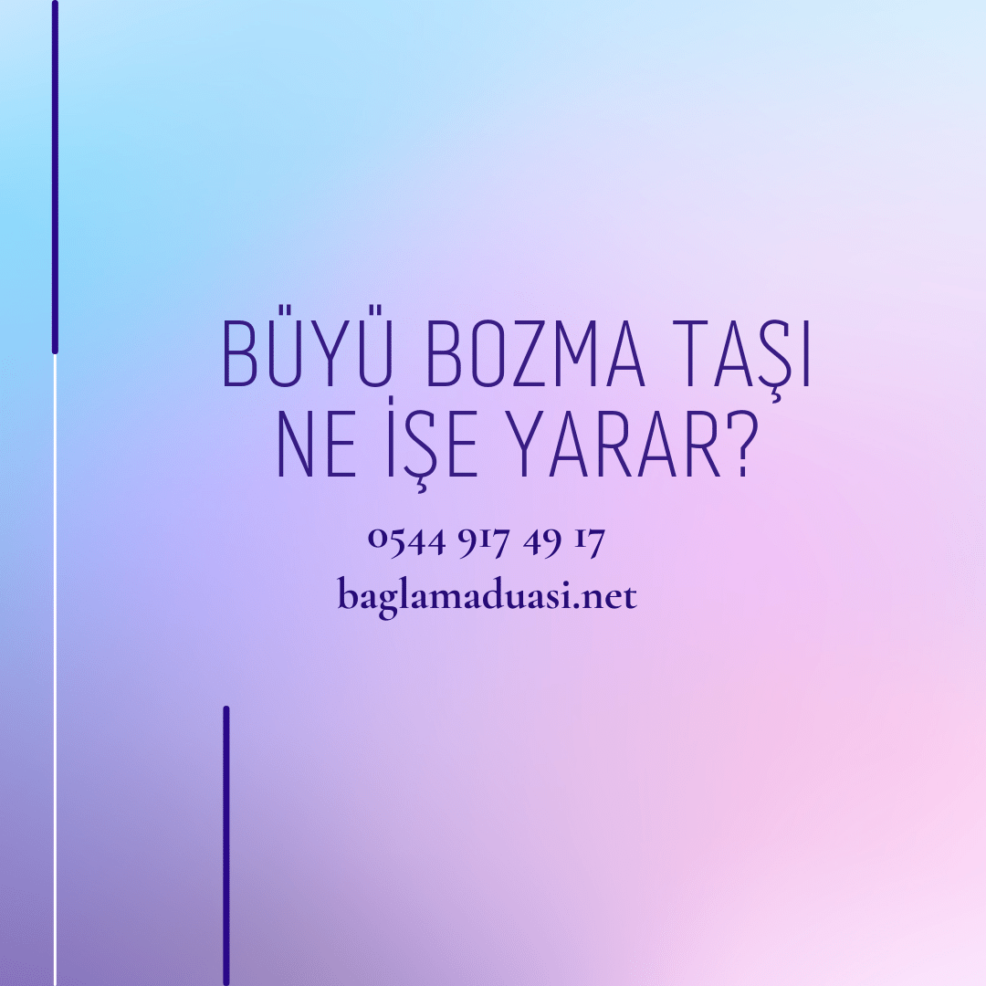 Buyu Bozma Tasi Ne Ise Yarar - Büyü Bozma Taşı Ne İşe Yarar?