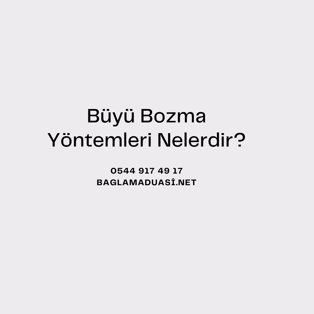 Buyu Bozma Yontemleri Nelerdir - Büyü Bozma Yöntemleri Nelerdir?