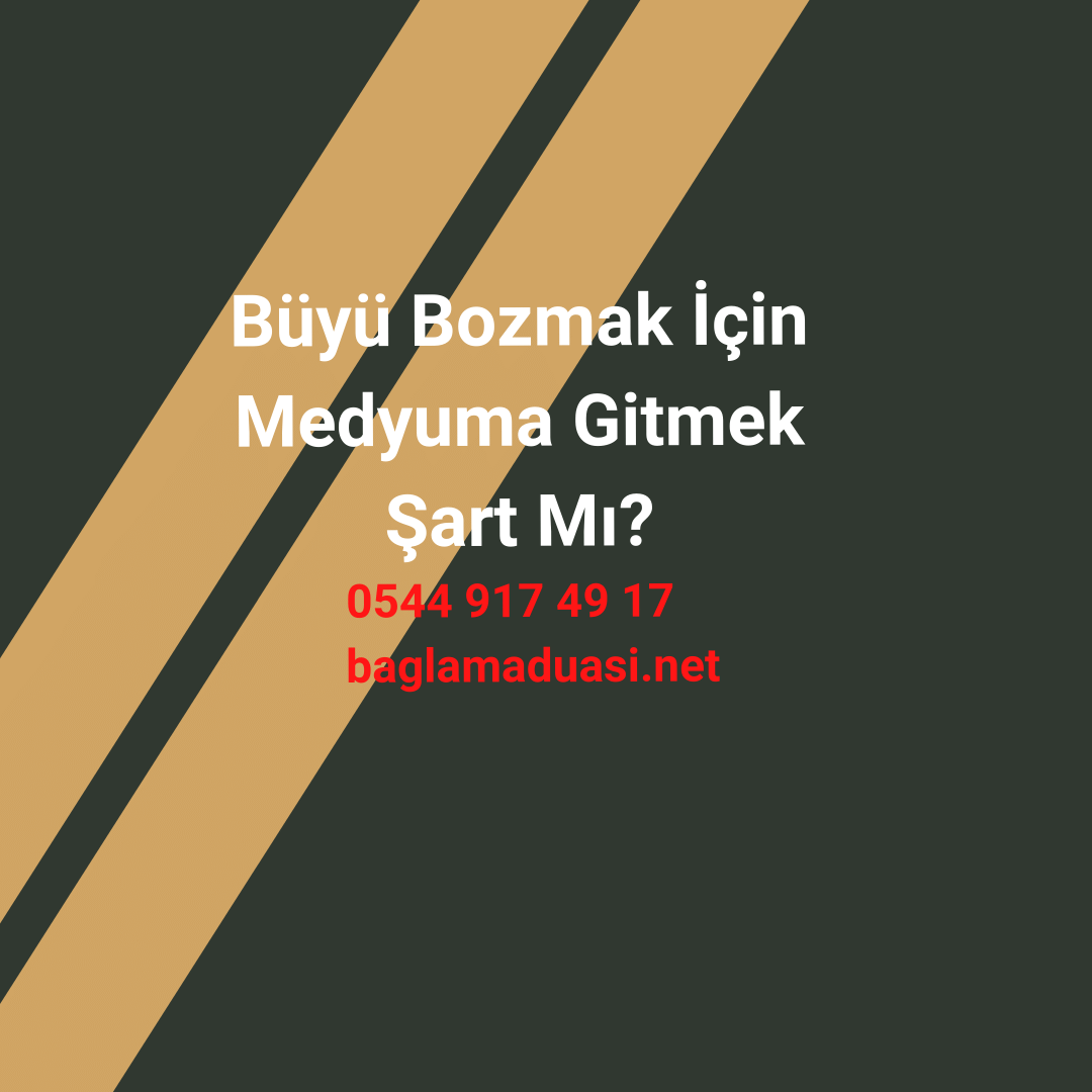 Buyu Bozmak Icin Medyuma Gitmek Sart Mi - Büyü Bozmak İçin Medyuma Gitmek Şart Mı?