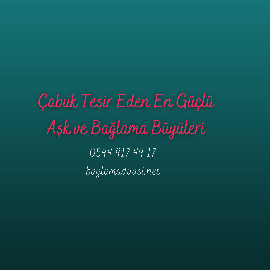 Cabuk Tesir Eden En Guclu Ask ve Baglama Buyuleri - Çabuk Tesir Eden En Güçlü Aşk ve Bağlama Büyüleri