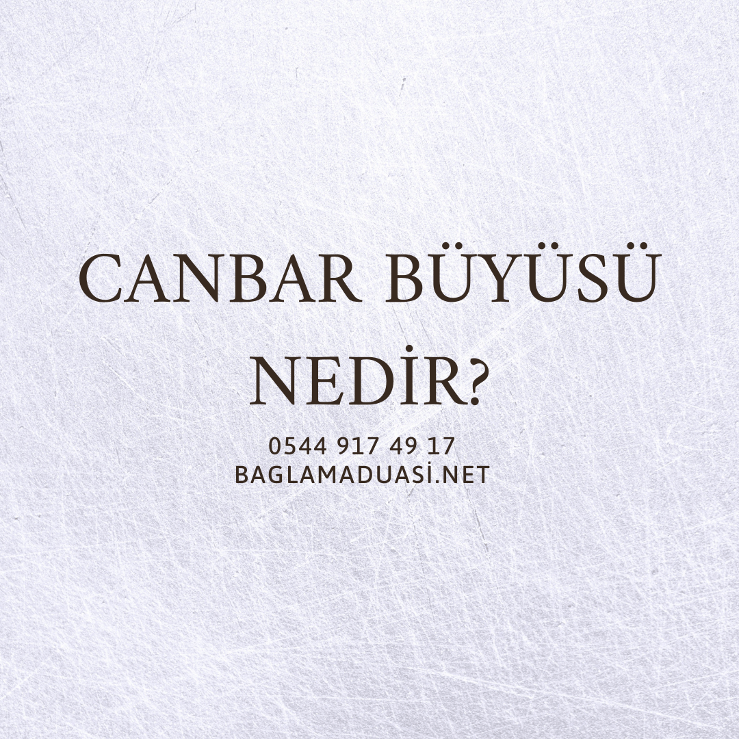 Canbar Büyüsü Nedir? Canbar Buyusu Nedir - Canbar Büyüsü Nedir?
