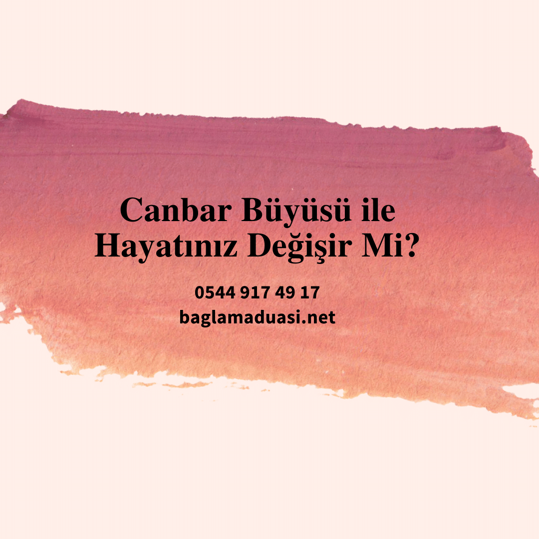 Canbar Buyusu ile Hayatiniz Degisir Mi - Canbar Büyüsü ile Hayatınız Değişir Mi?