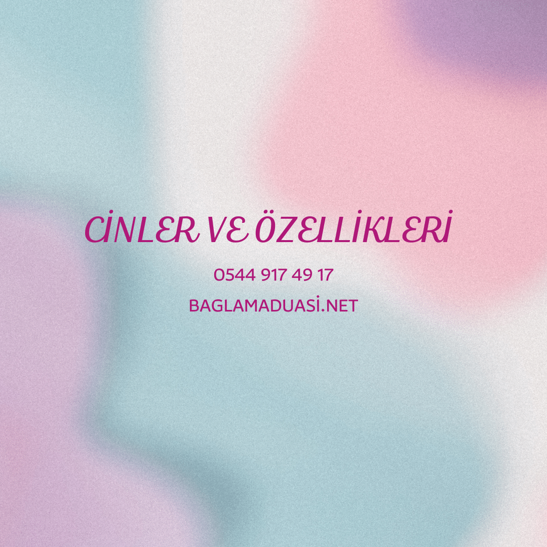 Cinler ve Ozellikleri - Cinler ve Özellikleri