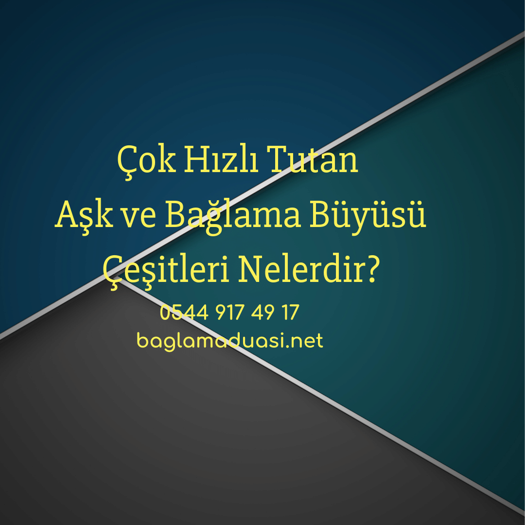 Cok Hizli Tutan Ask ve Baglama Buyusu Cesitleri Nelerdir - Çok Hızlı Tutan Aşk ve Bağlama Büyüsü Çeşitleri Nelerdir?