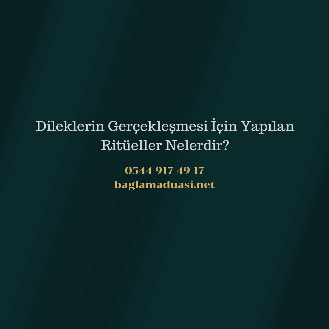 Dileklerin Gerceklesmesi Icin Yapilan Ritueller Nelerdir - Dileklerin Gerçekleşmesi İçin Yapılan Ritüeller Nelerdir?