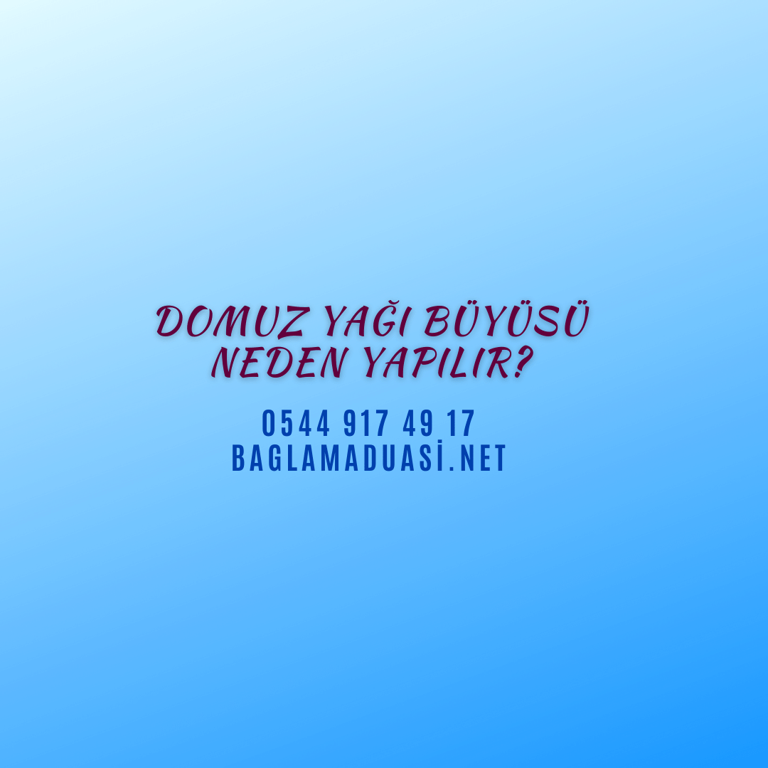 Domuz Yagi Buyusu Neden Yapilir - Domuz Yağı Büyüsü Neden Yapılır?