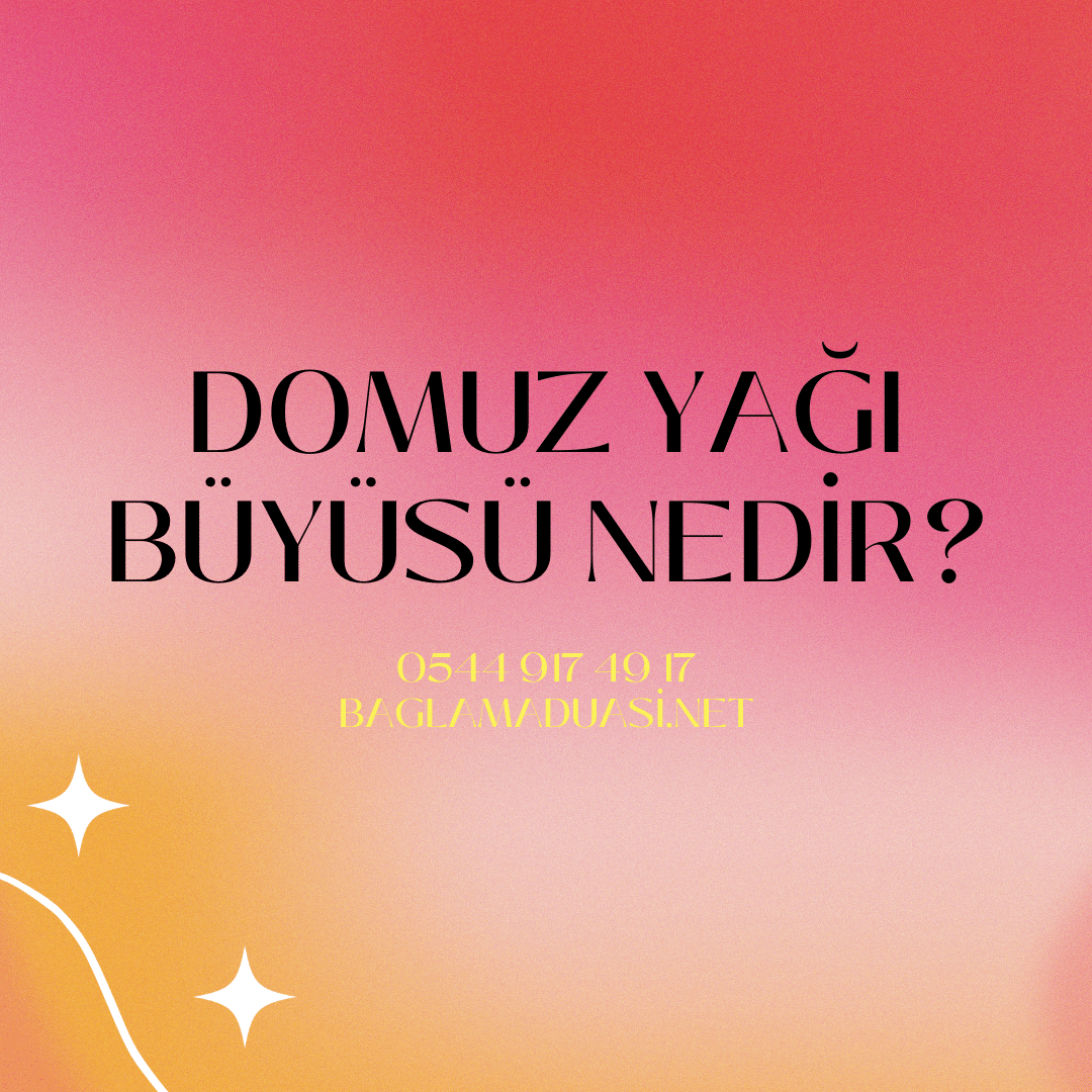 Domuz Yagi Buyusu Nedir - Domuz Yağı Büyüsü Nedir?