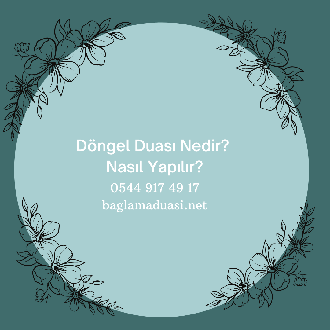 Dongel Duasi Nedir Nasil Yapilir - Döngel Duası Nedir? Nasıl Yapılır?