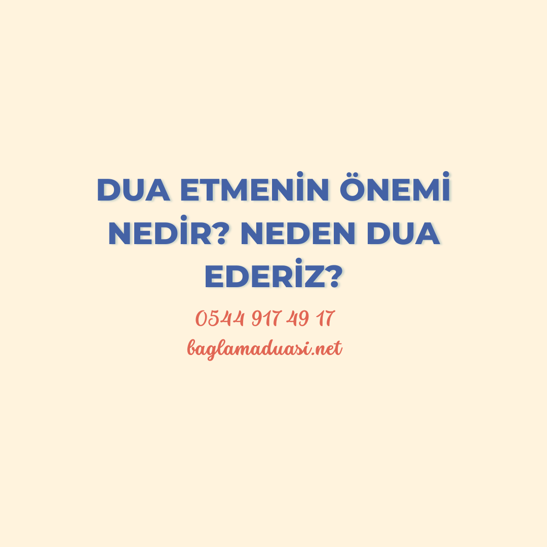 Dua Etmenin Onemi Nedir Neden Dua Ederiz - Dua Etmenin Önemi Nedir? Neden Dua Ederiz?