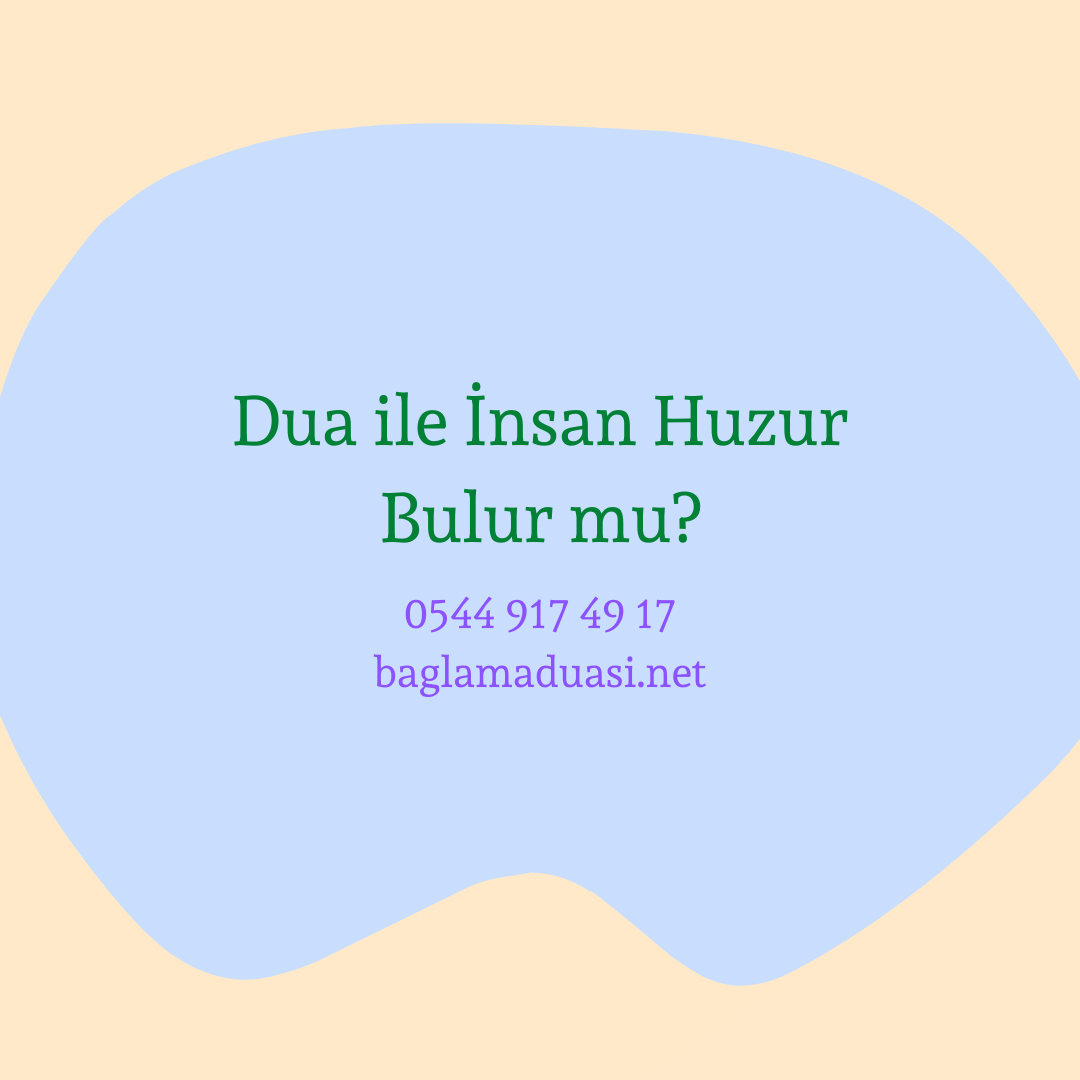 Dua ile Insan Huzur Bulur mu - Dua ile İnsan Huzur Bulur mu?