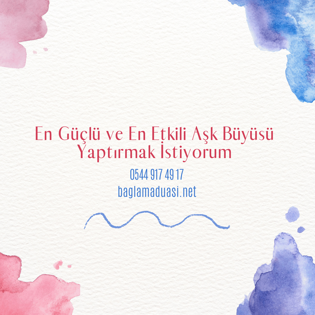 En Guclu ve En Etkili Ask Buyusu Yaptirmak Istiyorum - En Güçlü ve En Etkili Aşk Büyüsü Yaptırmak İstiyorum