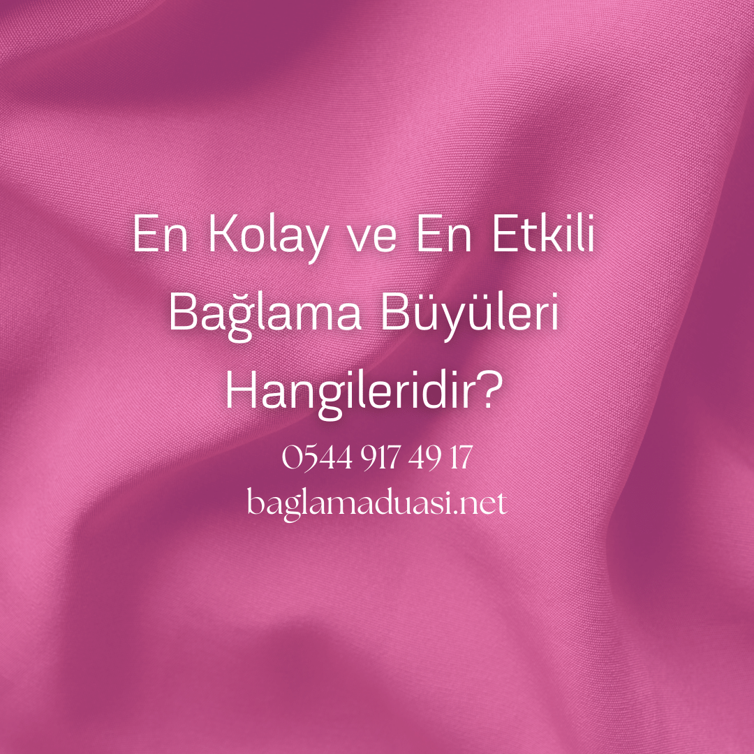 En Kolay ve En Etkili Baglama Buyuleri Hangileridir - En Kolay ve En Etkili Bağlama Büyüleri Hangileridir?