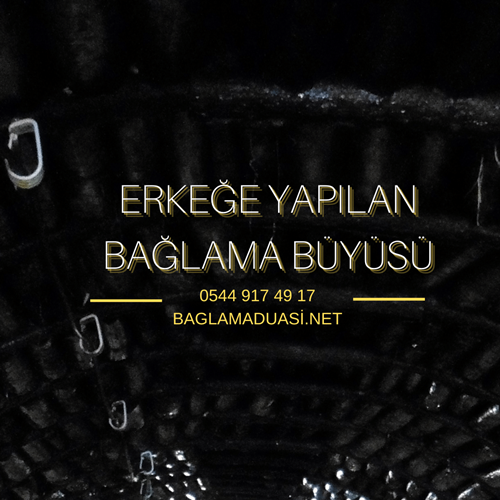 Erkege Yapilan Baglama Buyusu - Erkeğe Yapılan Bağlama Büyüsü